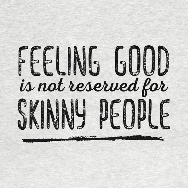 Feeling Good is not Reserved for Skinny People - Black Print by GruffinMuffin